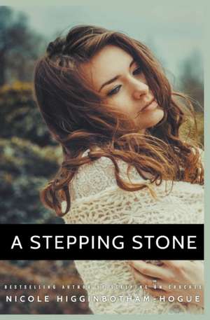 A Stepping Stone de Nicole Higginbotham-Hogue