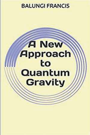 A New Approach to Quantum Gravity de Balungi Francis