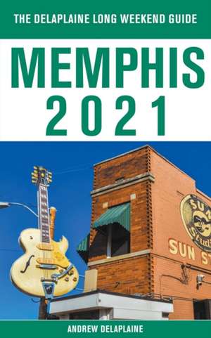 Memphis - The Delaplaine 2021 Long Weekend Guide de Andrew Delaplaine