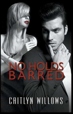 No Holds Barred de Caitlyn Willows