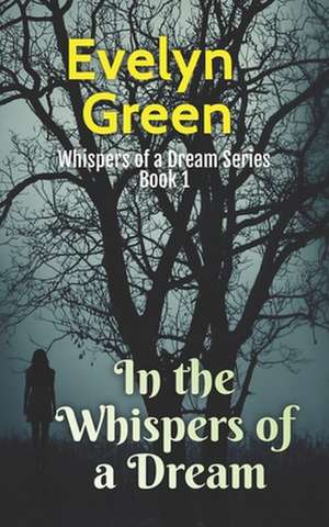 In the Whispers of a Dream: Whispers of a Dream Series: Book 1 de Evelyn Green