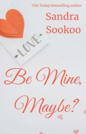 Be Mine, Maybe? de Sandra Sookoo
