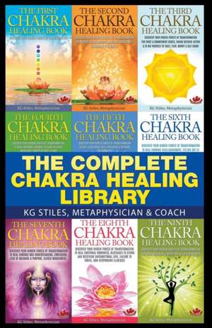 The Complete Chakra Healing Library de Kg Stiles