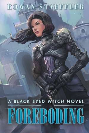 Foreboding A Black Eyed Witch Novel de Rowan Staeffler