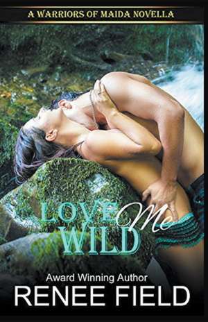 Love Me Wild de Renee Field