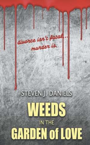 Weeds in The Garden of Love de Steven J. Daniels