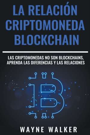 La Relación Criptomoneda-Blockchain de Wayne Walker