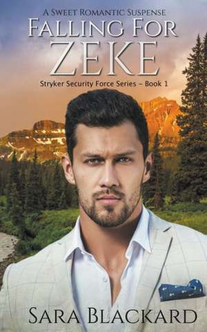 Falling for Zeke: A Sweet Romantic Suspense de Sara Blackard