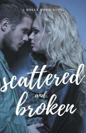 Scattered and Broken de Holly Hood