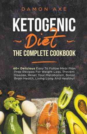 Ketogenic Diet Recipes for Beginners Easy, Low Carb, Meal Prep Guide For Weight Loss And A Healthy lifestyle de Damon Axe