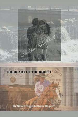 The Flood Between Us/The Heart of the Rodeo de Nicole Higginbotham-Hogue