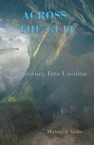 Across the Gulf and Journey Into Un-Time de Michael A. Susko