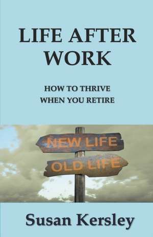 Life After Work de Susan Kersley