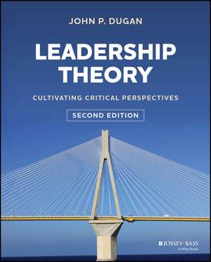 Leadership Theory: Cultivating Critical Perspectiv es 2nd Edition de Dugan