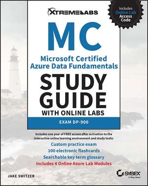 Microsoft Certified Azure Data Fundamentals Study Guide – with Online Labs – Exam DP–900 de J Switzer