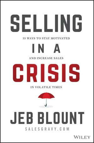 Selling in a Crisis – 55 Ways to Stay Motivated and Increase Sales in Volatile Times de J Blount