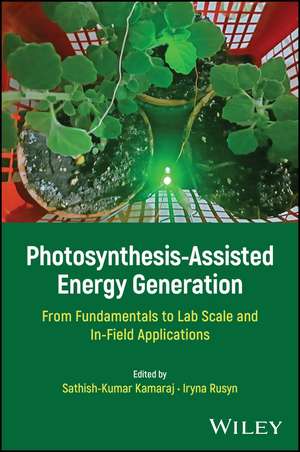 Photosynthesis–Assisted Energy Generation – From Fundamentals to Lab Scale and In–Field Applications de Kamaraj