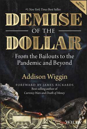 Demise of the Dollar: From the Bailouts to the Pandemic and Beyond de Addison Wiggin