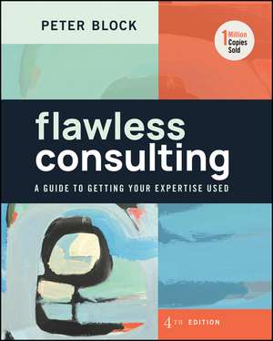 Flawless Consulting – A Guide to Getting Your Expertise Used, Fourth Edition de P Block