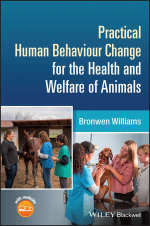 Practical Human Behaviour Change for the Health an d Welfare of Animals de Williams