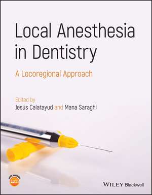 Local Anesthesia in Dentistry – A Locoregional Approach de J Calatayud