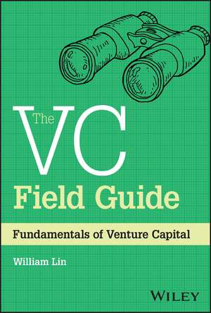 The VC Field Guide: Fundamentals of Venture Capital de William Lin