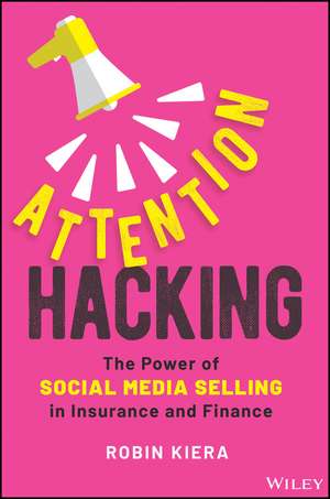 Attention Hacking – The Power of Social Media Selling in Insurance and Finance de R Kiera