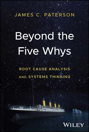 Beyond the Five Whys – Root Cause Analysis and Systems Thinking de JC Paterson