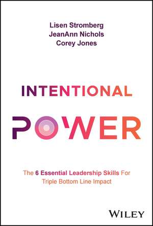 Intentional Power – The 6 Essential Leadership Skills for Triple Bottom Line Impact de L Stromberg