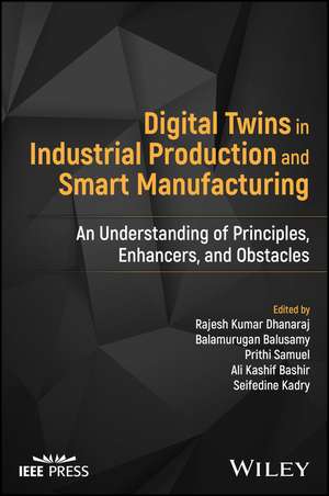 Digital Twins in Industrial Production and Smart M anufacturing: An Understanding of Principles, Enha ncers, and Obstacles de Dhanaraj