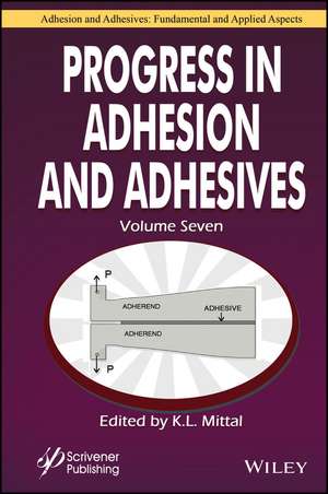 Progress in Adhesion and Adhesives, Volume 7 de Mittal