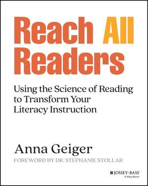 Reach All Readers: Using the Science of Reading to Transform Your Literacy Instruction de Geiger