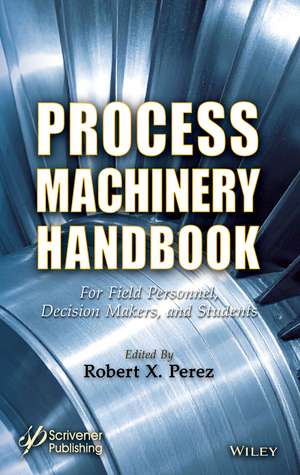 Process Machinery Handbook de Robert X Perez