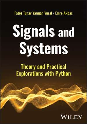 Signals and Systems: Theory and Practical Explorat ions with Python de Yarman Vural