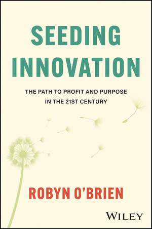 Seeding Innovation – The Path to Profit and Purpos e in the 21st Century de O′Brien