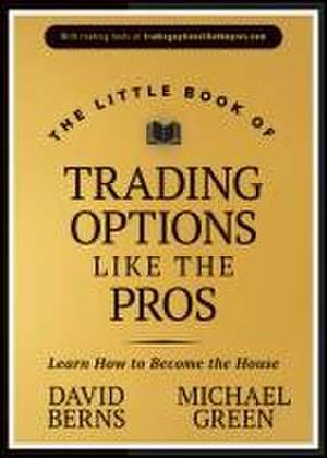 The Little Book of Trading Options Like the Pros: Learn How to Become the House de Berns