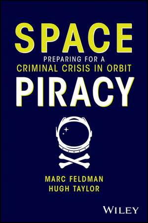 Space Piracy: Preparing for a Criminal Crisis in O rbit de Feldman