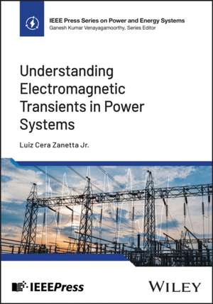 Understanding Electromagnetic Transients in Power Systems de Zanetta