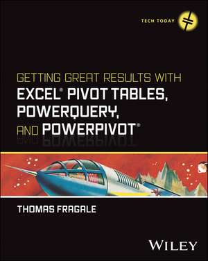 Getting Great Results with Excel Pivot Tables, Pow erQuery and PowerPivot de Fragale