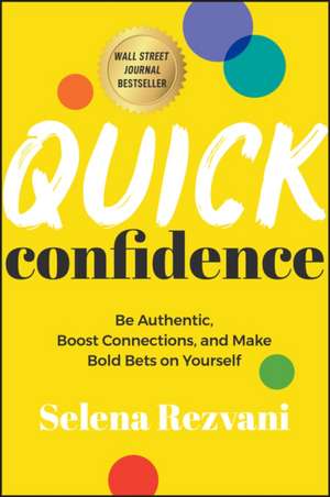 Quick Confidence: Be Authentic, Boost Connections, and Make Bold Bets on Yourself de Rezvani