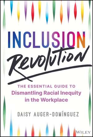 Inclusion Revolution – The Essential Guide to Dismantling Racial Inequity in the Workplace de D Auger–Domínguez