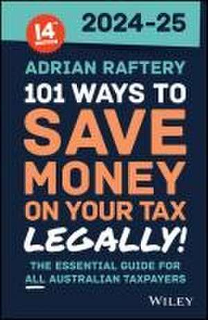 101 Ways to Save Money on Your Tax – Legally! 2024 –2025 de A Raftery