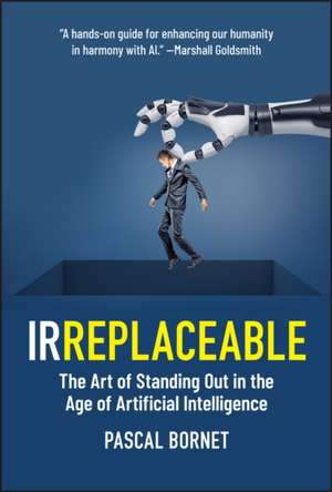 Irreplaceable: The Art of Standing Out in the Age of Artificial Intelligence de Bornet