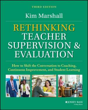 Rethinking Teacher Supervision and Evaluation: How to Shift the Conversation to Coaching, Continuous Improvement, and Student Learning, 3rd Edition de Marshall