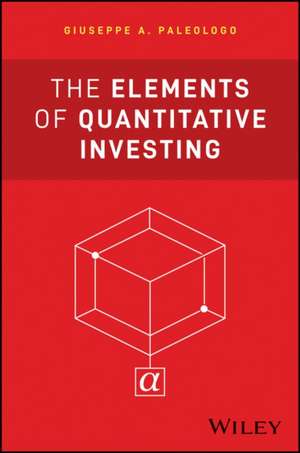 The Elements of Quantitative Investing de Giuseppe A Paleologo