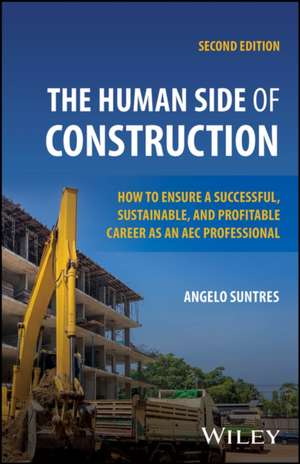 The Human Side of Construction: How to Ensure a Su ccessful, Sustainable, and Profitable Career as an AEC Professional, 2nd Edition de Suntres