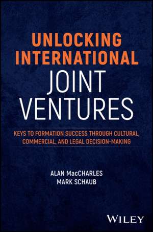 Unlocking International Joint Ventures: Keys to Su ccess through Cultural, Commercial, and Legal Deci sion–Making de Schaub