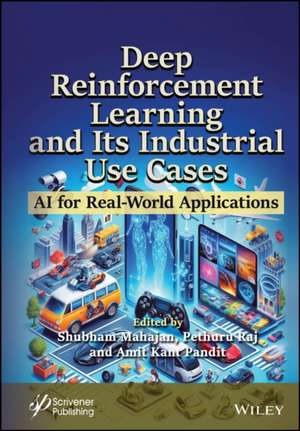 Deep Reinforcement Learning and Its Industrial Use Cases: AI for Real–World Applications de Mahajan