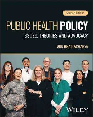 Public Health Policy: Issues, Theories and Advocac y, 2nd Edition de Bhattacharya