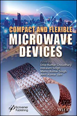 Compact and Flexible Microwave Devices de Dilip Kumar Choudhary